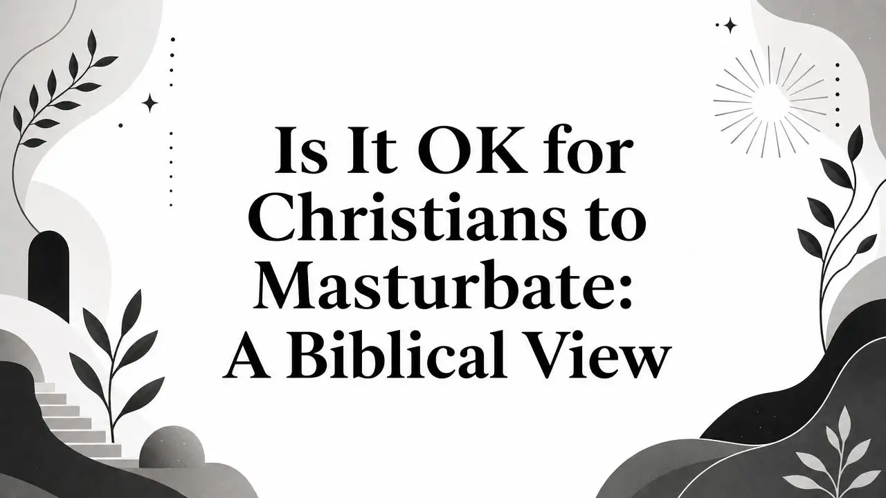 Is It OK for Christians to Masturbate: A Biblical View
